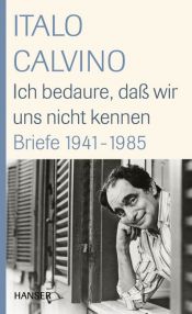 book cover of Ich bedaure, daß wir uns nicht kennen: Briefe 1941-1985 by איטלו קאלווינו