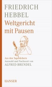 book cover of Weltgericht mit Pausen: Aus den Tagebüchern. Auswahl und Nachwort von Alfred Brendel by Friedrich Hebbel