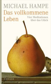 book cover of Das vollkommene Leben: Vier Meditationen über das Glück by Michael Hampe