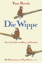 book cover of Die Wippe: Eine Geschichte von Bären und Freunden by Timo Parvela