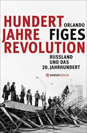 book cover of Hundert Jahre Revolution: Russland und das 20. Jahrhundert by Орландо Фајџиз
