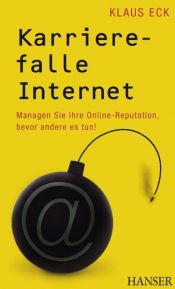 book cover of Karrierefalle Internet. Managen Sie Ihre Online-Reputation, bevor andere es tun! by Klaus Eck