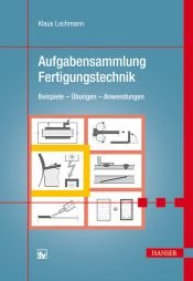 book cover of Aufgabensammlung Fertigungstechnik : Beispiele - Übungen - Anwendungen - Empfehlungen by Klaus Lochmann