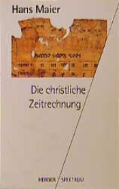 book cover of Die christliche Zeitrechnung (Herder Spektrum) by Hans Maier