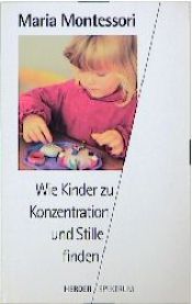 book cover of Wie Kinder zu Konzentration und Stille finden by Maria Montessori