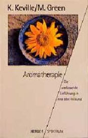 book cover of Aromatherapie. Die umfassende Einführung in eine alte Heilkunst. by Kathi Keville