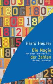 book cover of Die Magie der Zahlen. Von einer seltsamen Lust, die Welt zu ordnen. by Harro Heuser