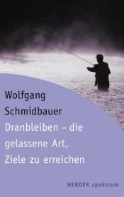 book cover of Dranbleiben - die gelassene Art, Ziele zu erreichen by Wolfgang Schmidbauer