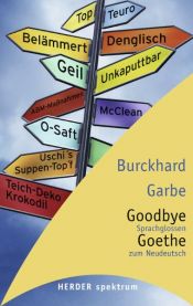 book cover of Goodbye Goethe. Sprachglossen zum Neudeutsch by Burckhard Garbe