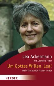 book cover of Um Gottes Willen, Lea!: Mein Einsatz für Frauen in Not by Lea Ackermann