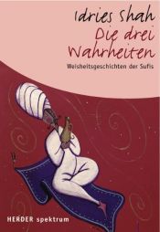 book cover of Die drei Wahrheiten: Weisheitsgeschichten der Sufis by Idries Shah