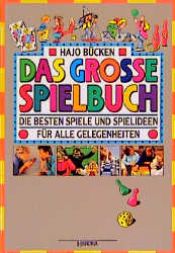 book cover of Das große Spielbuch. Die besten Spiele und Spielideen für alle Gelegenheiten by Hajo Bücken