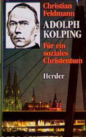 book cover of Adolph Kolping. Für ein soziales Christentum by Christian Feldmann