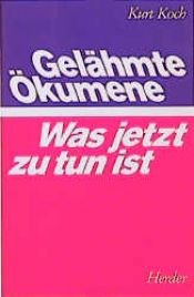 book cover of Gelähmte Ökumene. Was jetzt noch zu tun ist by Kurt Koch