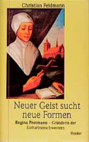 book cover of Neuer Geist sucht neue Formen. Regina Protmann - Gründerin der Katharinenschwestern by Christian Feldmann