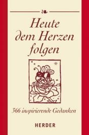 book cover of Heute dem Herzen folgen. 366 inspirierende Gedanken by Fabian Bergmann