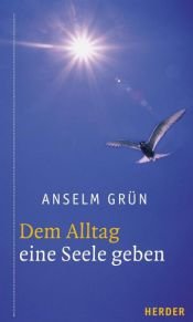 book cover of Dem Alltag eine Seele geben by Anselm Grün