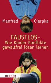 book cover of FAUSTLOS - Wie Kinder Konflikte gewaltfrei lösen lernen. Das Buch für Eltern und Erziehende by Manfred Cierpka