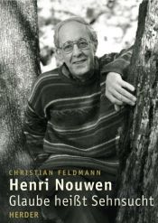 book cover of Henri Nouwen: Glaube heißt Sehnsucht by Christian Feldmann