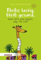 book cover of Bleibe lustig, bleib gesund, wenn dich was ärgert, sag: Na und!: Kleine KopfhochGedichte by Fabian Bergmann