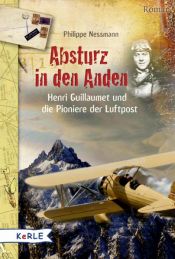 book cover of Absturz in den Anden: Henri Guillaumet und die Pioniere der Luftpost by Philippe Nessmann