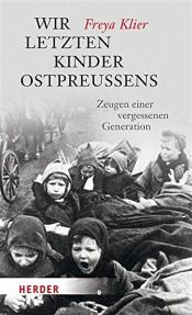 book cover of Wir letzten Kinder Ostpreußens: Zeugen einer vergessenen Generation by Freya Klier