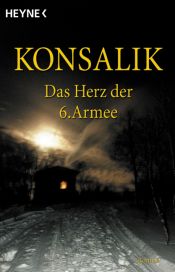book cover of Het hart van het zesde leger by Heinz G. Konsalik