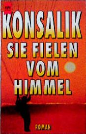 book cover of Sie fielen vom Himmel by Heinz G. Konsalik