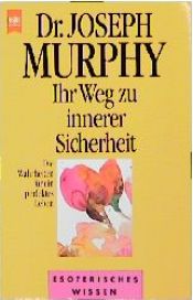 book cover of Ihr Weg zu innerer Sicherheit : die Wahrheiten für ein perfektes Leben by Joseph Murphy