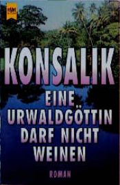 book cover of Eine Urwaldgöttin darf nicht weinen by Heinz G. Konsalik
