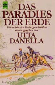 book cover of Das Paradies der Erde. Die schönsten Reitergeschichten. by Utta Danella