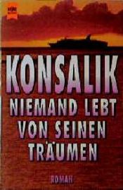book cover of Niemand lebt von seinen Träumen by Heinz G. Konsalik