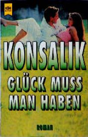 book cover of Glück muss man haben by Heinz G. Konsalik