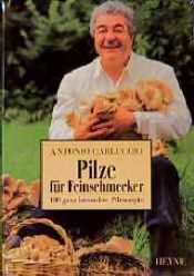 book cover of Pilze für Feinschmecker. 100 ganz besondere Pilzrezepte by Antonio Carluccio