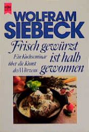 book cover of Frisch gewürzt ist halb gewonnen. Ein Kochseminar über die Kunst des Würzens. by Wolfram Siebeck
