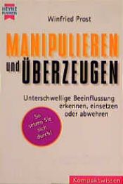 book cover of Manipulieren und überzeugen by Winfried Prost