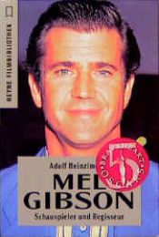 book cover of Mel Gibson. Schauspieler und Regisseur. by Adolf Heinzlmeier