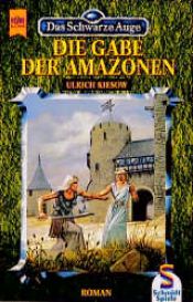 book cover of Das Schwarze Auge. Die Gabe der Amazonen. Achtzehnter Roman aus der aventurischen Spielewelt. by Ulrich Kiesow