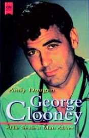 book cover of George Clooney. The Sexiest Man Alive. by Andy Dougan