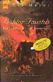 book cover of Doktor Faustus. Der Engelspakt. Der Traumvater. (Zwei historische Romane.) by Kai Meyer