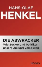 book cover of Die Abwracker: Wie Zocker und Politiker unsere Zukunft verspielen by Hans-Olaf Henkel