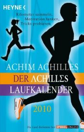 book cover of Der Achilles-Laufkalender 2010: Kilometer sammeln, Motivation tanken, Tricks probieren by Achim Achilles