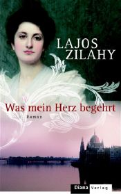 book cover of Was mein Herz begehrt by Lajos Zilahy