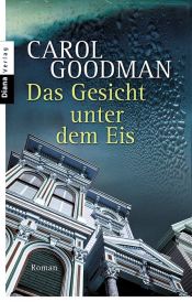 book cover of Das Gesicht unter dem Eis by Carol Goodman