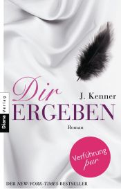 book cover of Dir ergeben by J. Kenner