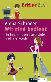 book cover of Wir sind bedient.: 26 Frauen über harte Jobs und irre Kunden by Alena Schröder