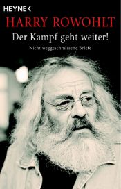 book cover of Der Kampf geht weiter!: Nicht weggeschmissene Brief by Harry Rowohlt
