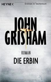 book cover of Die Erbin by ג'ון גרישם