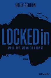 book cover of Locked in: Wach auf, wenn du kannst - Roman by Holly Seddon