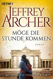 book cover of Möge die Stunde kommen: Die Clifton Saga 6 - Roman by 杰弗里·阿彻